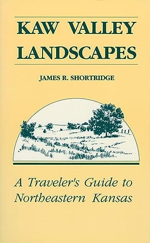 Kaw Valley Landscapes A Traveler's Guide to Northeastern Kansas