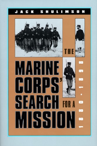 The Marine Corps' Search for a Mission, 1880-1898 (Modern War Studies (Hardcover))