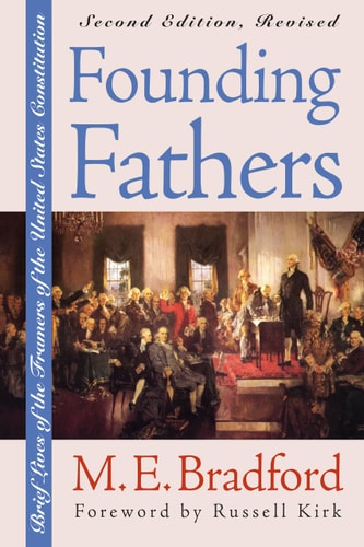 Founding Fathers Brief Lives of the Framers of the United States Constitution