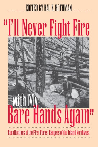 "I'll Never Fight Fire with My Bare Hands Again": Recollections of the First Forest Rangers of the Inland Northwest