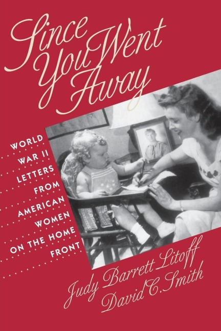 Since You Went Away: World War II Letters from American Women on the Home Front