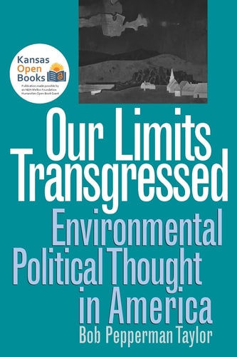 Our Limits Transgressed Environmental Political Thought in America