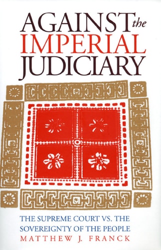 Against the Imperial Judiciary: The Supreme Court vs. the Sovereignty of the People