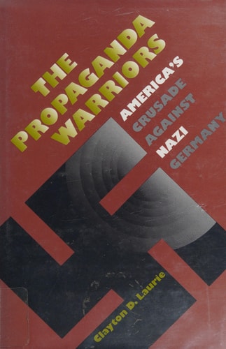 The Propaganda Warriors: America's Crusade Against Nazi Germany