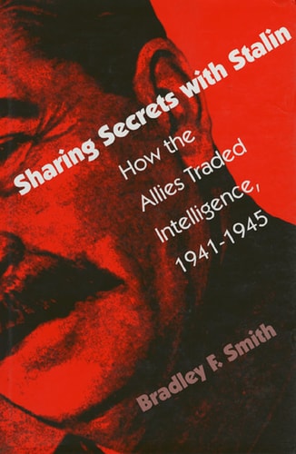 Sharing Secrets with Stalin: How the Allies Traded Intelligence, 1941-1945 (Modern War Studies)