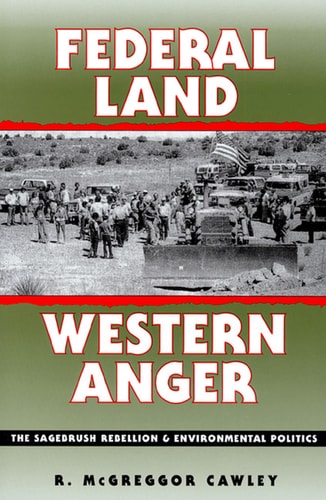 Federal Land, Western Anger: The Sagebrush Rebellion and Environmental Politics (Development of Western Resources (Paperback))