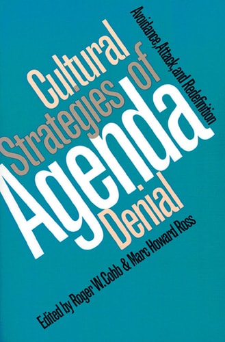 Cultural Strategies of Agenda Denial: Avoidance, Attack, and Redefinition (Studies in Government and Public Policy)