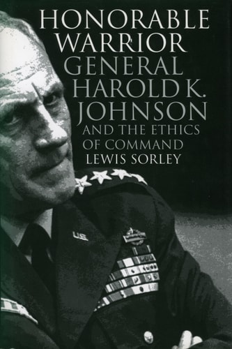 Honorable Warrior General Harold K. Johnson and the Ethics of Command