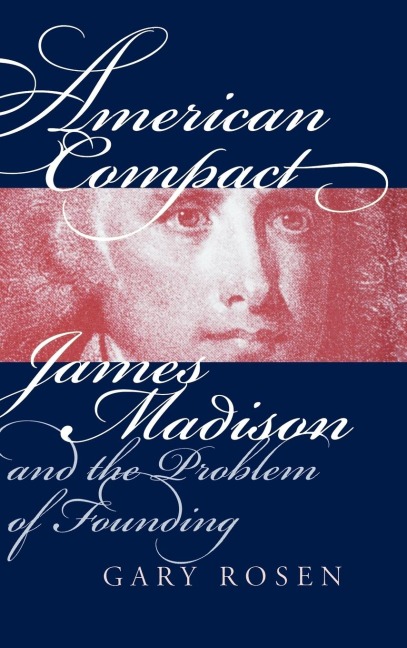 American Compact: James Madison and the Problem of Founding