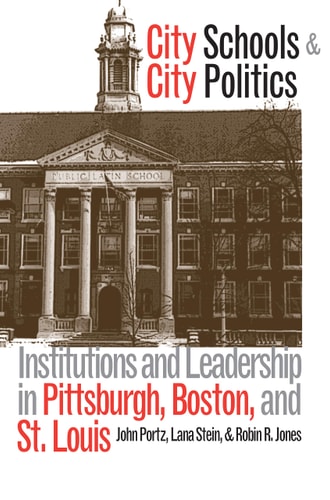 City Schools and City Politics: Institutions and Leadership in Pittsburgh, Boston, and St. Louis (Studies in Government and Public Policy)