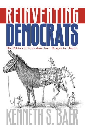 Reinventing Democrats The Politics of Liberalism from Reagan to Clinton