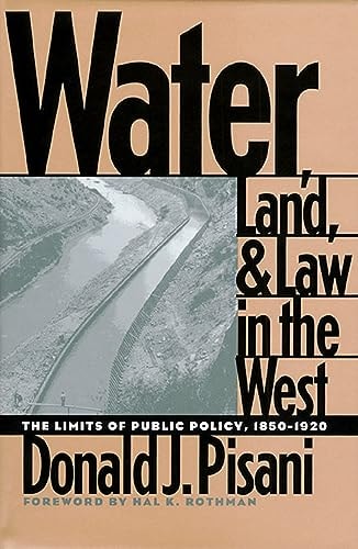 Water, Land, and Law in the West The Limits of Public Policy, 1850-1920