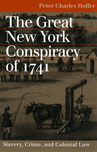 The Great New York Conspiracy of 1741: Slavery, Crime, and Colonial Law (Landmark Law Cases & American Society)