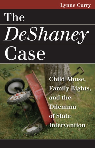 The DeShaney Case: Child Abuse, Family Rights, and the Dilemma of State Intervention (Landmark Law Cases and American Society)