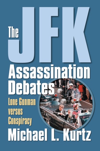 The JFK Assassination Debates Lone Gunman versus Conspiracy
