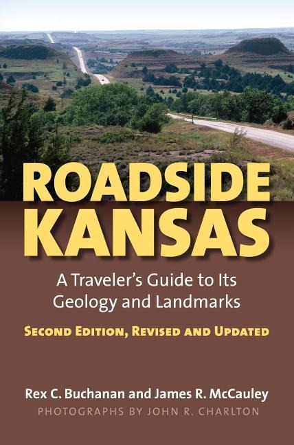 Roadside Kansas: A Travelers Guide to Its Geology and Landmarks?second Edition, Revised and Updated