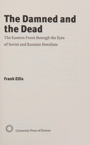The Damned and the Dead The Eastern Front through the Eyes of the Soviet and Russian Novelists