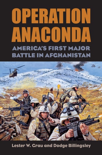 Operation Anaconda America's First Major Battle in Afghanistan