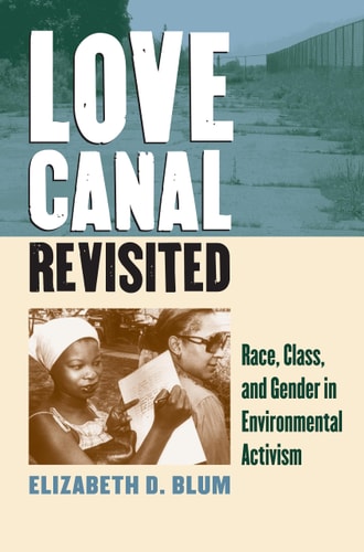 Love Canal Revisited Race, Class, and Gender in Environmental Activism