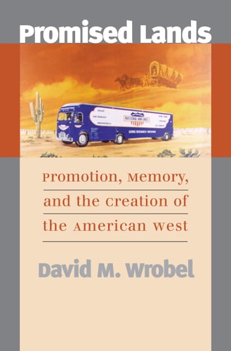 Promised Lands Promotion, Memory, and the Creation of the American West
