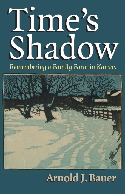 Times Shadow: Remembering a Family Farm in Kansas