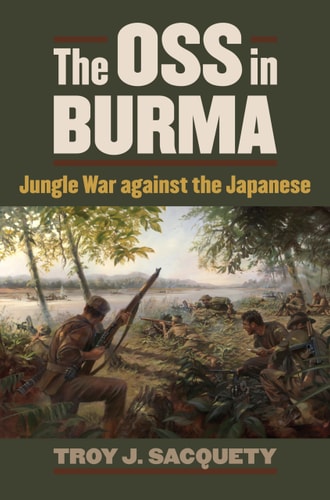 The OSS in Burma Jungle War against the Japanese