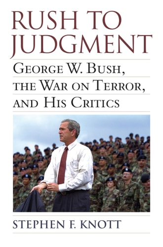 Rush to Judgment George W. Bush, The War on Terror, and His Critics