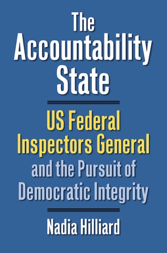 The Accountability State US Federal Inspectors General and the Pursuit of Democratic Integrity