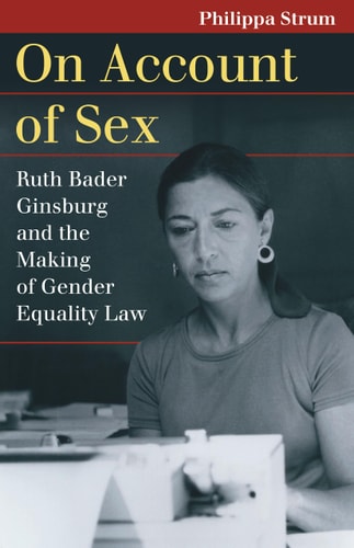 On Account of Sex Ruth Bader Ginsburg and the Making of Gender Equality Law