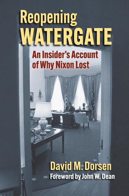 Reopening Watergate: An Insiders Account of Why Nixon Lost