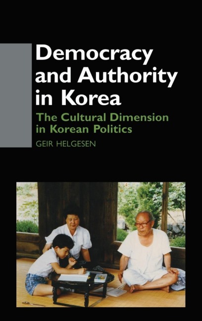 Democracy and Authority in Korea: The Cultural Dimension in Korean Politics