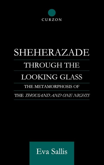 Sheherazade Through the Looking Glass: The Metamorphosis of the Thousand and One Nights