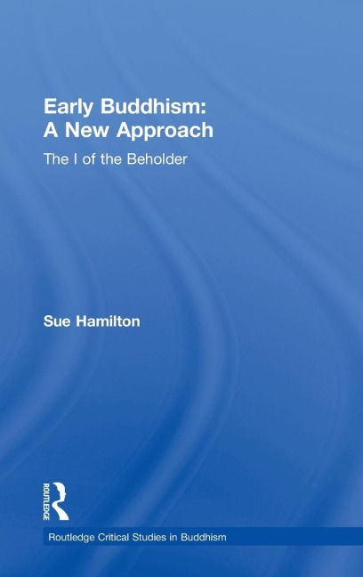 Early Buddhism: A New Approach: The I of the Beholder