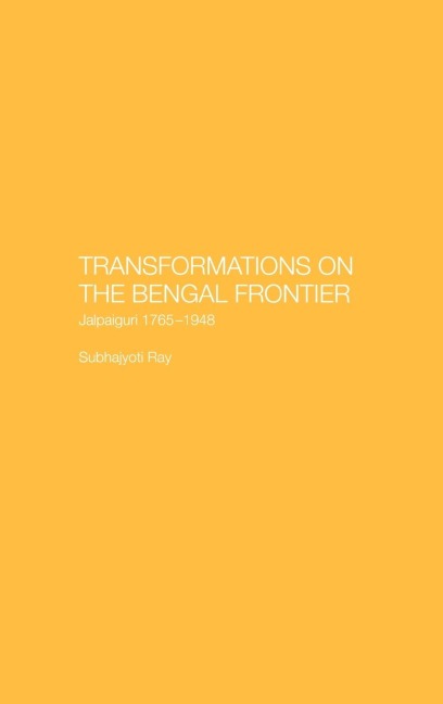 Transformations on the Bengal Frontier: Jalpaiguri 1765-1948