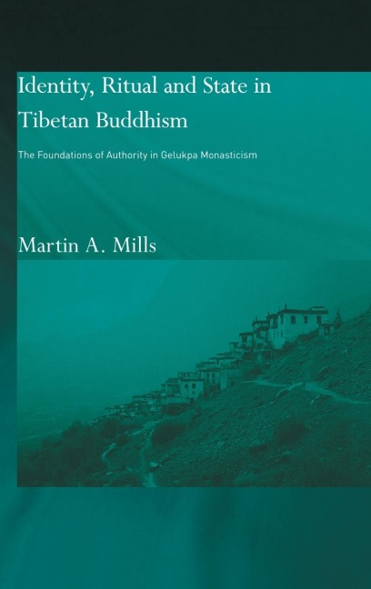 Identity, Ritual and State in Tibetan Buddhism: The Foundations of Authority in Gelukpa Monasticism
