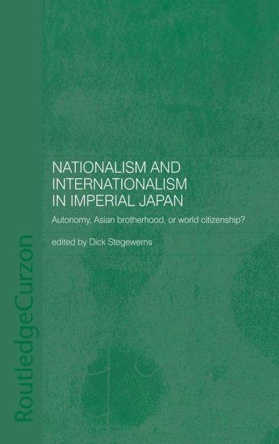 Nationalism and Internationalism in Imperial Japan: Autonomy, Asian Brotherhood, or World Citizenship?
