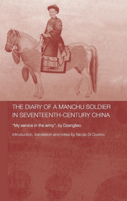 The Diary of a Manchu Soldier in Seventeenth-Century China: My Service in the Army, by Dzengseo
