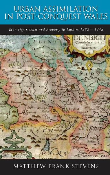 Urban Assimilation in Post-Conquest Wales: Ethnicity, Gender and Economy in Ruthin, 1282-1348
