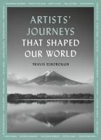 Artists Journeys That Shaped Our World: The travels that inspired the artistic greats