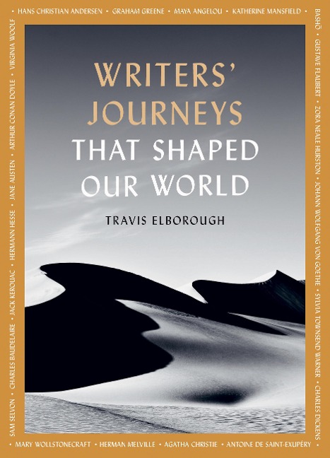 Writers Journeys That Shaped Our World: In the Footsteps of the Literary Greats