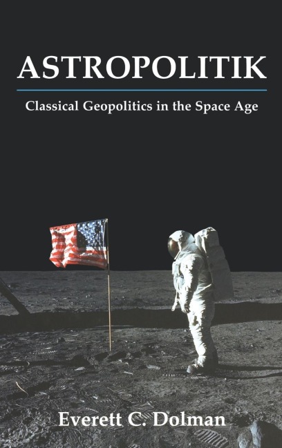 Astropolitik: Classical Geopolitics in the Space Age