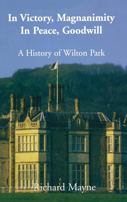In Victory, Magnanimity, in Peace, Goodwill: A History of Wilton Park