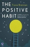 The Positive Habit: 6 Steps for Transforming Negative Thoughts to Positive Emotions