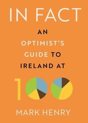 In Fact: An Optimists Guide to Ireland at 100