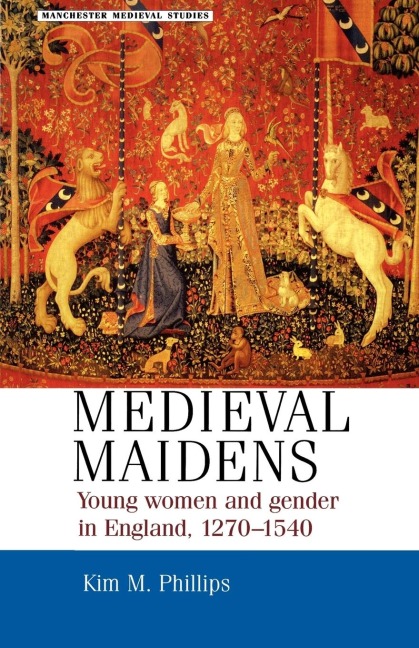 Medieval maidens: Young women and gender in England, 1270-1540
