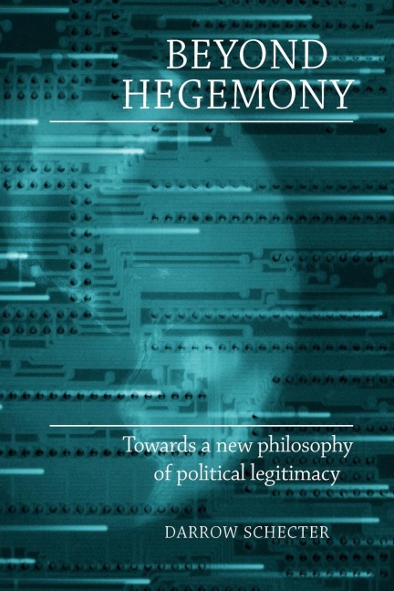 Beyond hegemony: Towards a new philosophy of political legitimacy