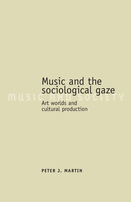Music and the sociological gaze: Art worlds and cultural production