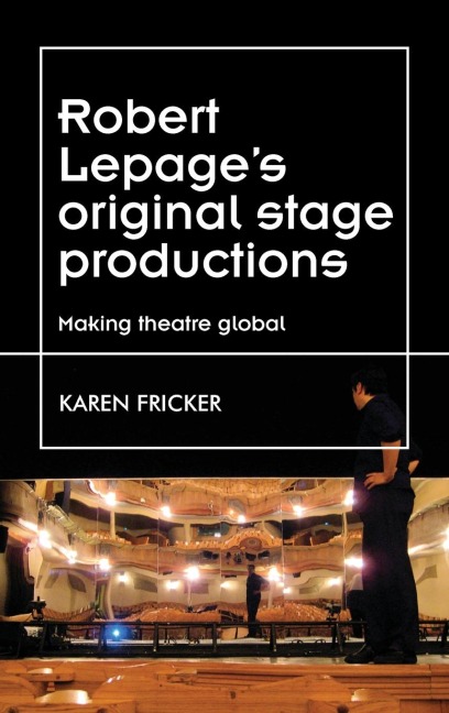 Robert Lepages original stage productions: Making theatre global