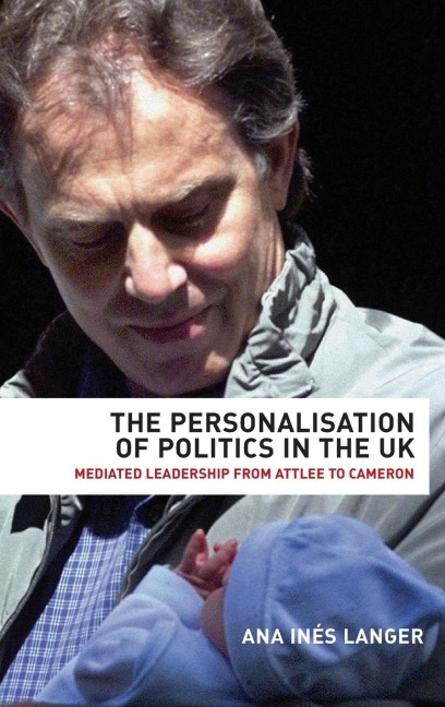 The personalisation of politics in the UK: Mediated leadership from Attlee to Cameron