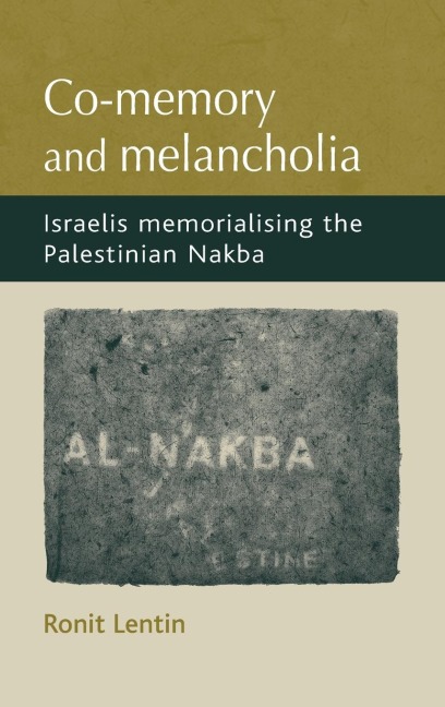 Co-memory and melancholia: Israelis memorialising the Palestinian Nakba